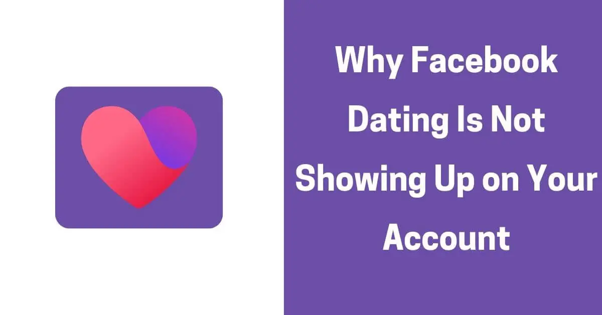 Why Facebook Dating Is Not Showing Up on Your Account 