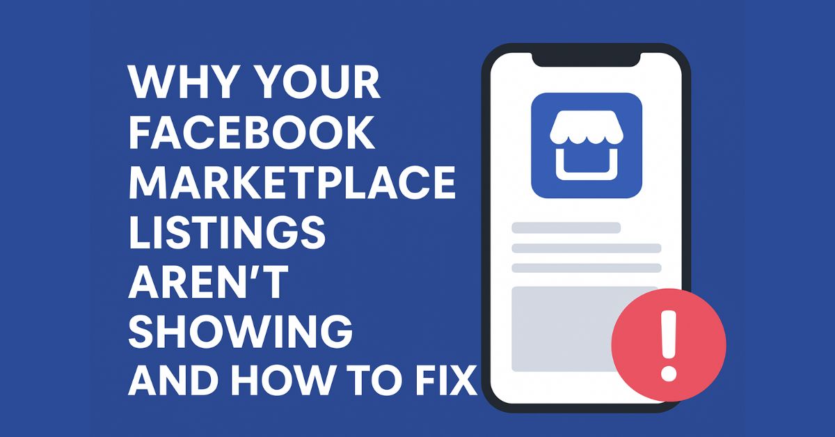 Why Your Facebook Marketplace Listings Aren’t Showing and How to Fix It